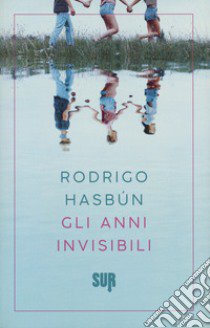 Gli anni invisibili libro di Hasbún Rodrigo