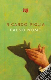 Falso nome libro di Piglia Ricardo