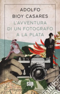 L'avventura di un fotografo a La Plata libro di Bioy Casares Adolfo