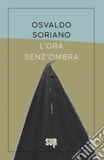 L'ora senz'ombra libro di Soriano Osvaldo