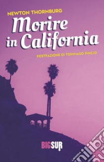 Morire in California libro di Thornburg Newton
