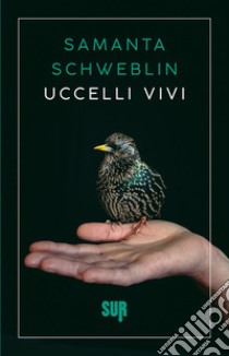 Uccelli vivi libro di Schweblin Samanta