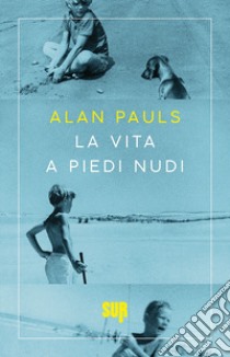 La vita a piedi nudi libro di Pauls Alan