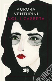 Noi, i Caserta libro di Venturini Aurora