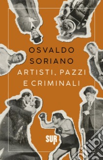 Artisti, pazzi e criminali libro di Soriano Osvaldo