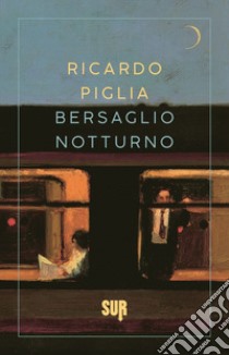 Bersaglio notturno libro di Piglia Ricardo