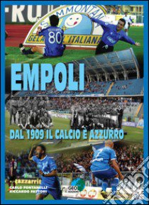 Empoli. Dal 1909 il calcio è azzurro libro di Fontanelli Carlo; Fattori Riccardo