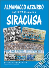 Almanacco azzurro. Dal 1907 il calcio a Siracusa libro