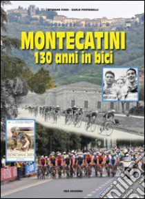 Montecatini 130 anni in bici libro di Fontanelli Carlo; Fiori Stefano