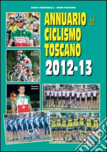 Annuario del ciclismo toscano 2012-13 libro di Fontanelli Carlo; Piccioni Irene