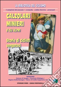 Calzolari, minieri e gli altri. Storie di ciclisti vergatesi libro di Fontanelli Carlo; Fiori Stefano