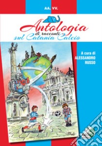 Antologia di racconti sul Catania Calcio libro di Russo A. (cur.)