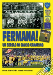 Fermana! Un secolo di calcio canarino libro di Bartolomei Paolo; Fontanelli Carlo