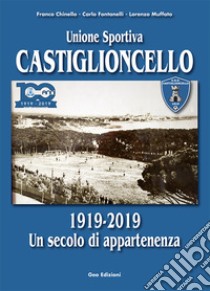 Unione sportiva Castiglioncello. 1919-2019 Un secolo di appartenenza. Ediz. illustrata libro di Chinello Franco; Fontanelli Carlo; Muffato Lorenzo