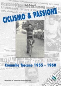 Ciclismo & passione. Cronache toscane 1955-1960. Ediz. illustrata libro di Fontanelli Carlo