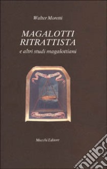 Magalotti ritrattista e altri studi magalottiani libro di Moretti Walter