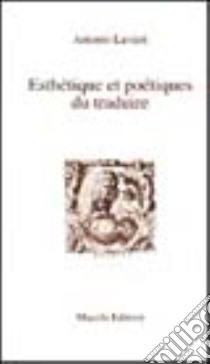 Esthetique et poetiques du traduire libro di Lavieri Antonio