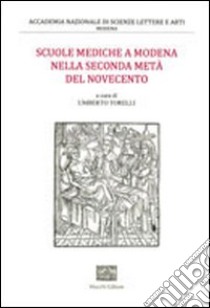 Scuole mediche a Modena nella seconda metà del Novecento libro di Torelli U. (cur.)