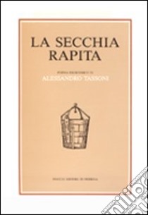 La secchia rapita. Poema eroicomico in rima libro di Tassoni Alessandro