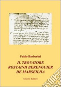 Il trovatore Rostainh Berenguier de Marseilha libro di Barberini Fabio