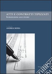 Atti e contratti tipizzati libro di Mora A. (cur.)