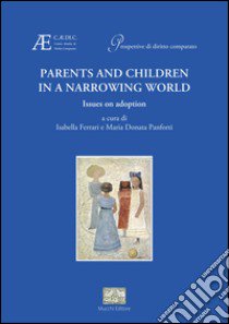 Parents and children in a narrowing world Issues on adoption libro di Ferrari I. (cur.); Panforti M. D. (cur.)