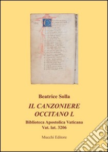 Il canzoniere occitano L. Biblioteca apostolica vaticana Vat. lat. 3206 libro di Solla Beatrice