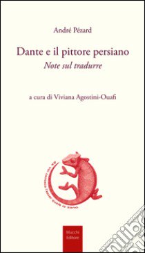 Dante e il pittore persiano libro di Pézard André; Agostini Ouafi V. (cur.)