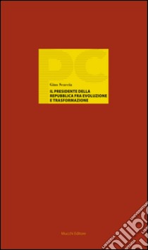 Il Presidente della Repubblica fra evoluzione e trasformazione libro di Scaccia Gino