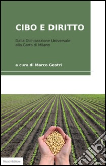 Cibo e diritto. Dalla dichiarazione universale alla Carta di Milano libro di Gestri M. (cur.)