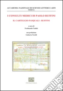 I consulti medici di Paolo Ruffini. Il carteggio Pasquali-Ruffini libro di Ruffini Paolo; Taddei F. (cur.)