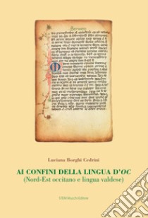 Ai confini della lingua d'oc. (Nord-Est occitano e lingua valdese) libro di Borghi Cedrini Luciana