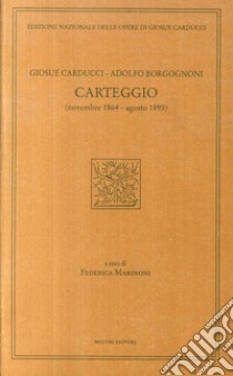 Carteggio 1864-1893 libro di Carducci Giosuè; Borgognoni Adolfo