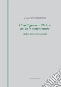 L'intelligenza artificiale guida le nostre vetture. Profili di responsabilità libro di Simonini Gian Franco