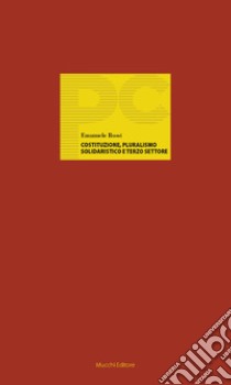 Costituzione, pluralismo solidaristico e terzo settore libro di Rossi Emanuele