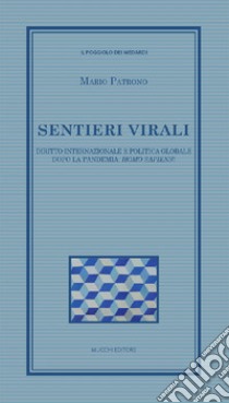 Sentieri virali. Diritto internazionale e politica globale dopo la pandemia: homo sapiens? libro di Patrono Mario