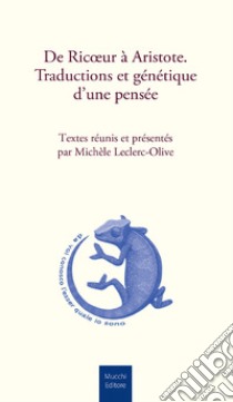 De Ricoeur à Aristote. Traductions et génétique d'une pensée libro di Leclerc-Olive M. (cur.)