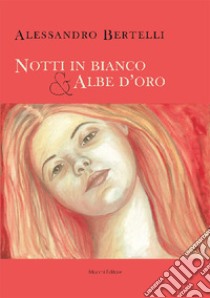 Notti in bianco & albe d'oro libro di Bertelli Alessandro