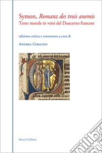 Romanz des trois anemis. Testo morale in versi del Duecento francese. Ediz. critica libro di Symon; Giraudo A. (cur.)