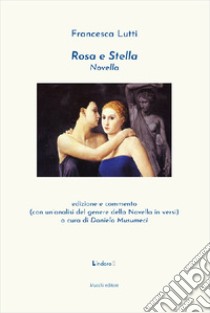 Rosa e Stella. Ediz. critica libro di Lutti Francesca; Musumeci D. (cur.)