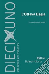 L'ottava elegia libro di Rilke Rainer Maria; Landolfi A. (cur.)