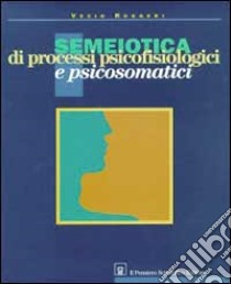 Semeiotica di processi psicofisiologici e psicosomatici libro di Ruggieri Vezio
