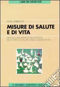 Misure di salute e di vita. Metodi e strumenti di valutazione dello stato di salute e qualità di vita libro di Labbrozzi Dina