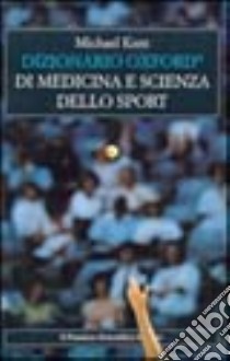 Dizionario Oxford di medicina e scienza dello sport libro di Kent Michael