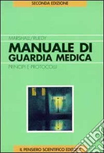 Manuale di guardia medica. Principi e protocollo libro di Marshall Shane E.; Ruedy John