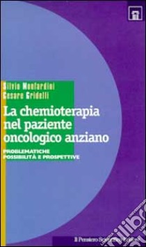 La chemioterapia nel paziente oncologico anziano. Problematiche, possibilità e prospettive libro di Monfardini Silvio; Gridelli Cesare