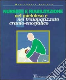 Nursing e riabilitazione nel mieloleso e nel traumatizzato cranio-encefalico. Manuale per operatori sanitari libro di Taricco Mariangela