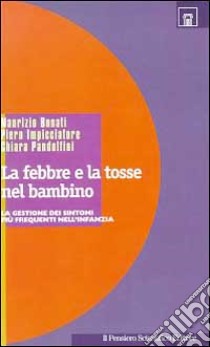 La febbre e la tosse nel bambino libro di Bonati Maurizio; Impicciatore Piero; Pandolfini Chiara