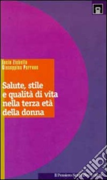 Salute, stile e qualità di vita nella terza età delle donne libro di Zichella Lucio; Perrone Giuseppina