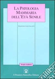 La patologia mammaria dell'età senile libro di Galante Emanuele L.